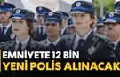 Bakan Yerlikaya'dan 12 Bin Yeni Polis Alımı Müjdesi