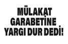 Mahkemeden Mülakat İçin 'Yürütmeyi Durdurma' Kararı