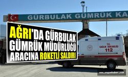 Ağrı Gürbulak'ta Gümrük Müdürlüğü Aracına Roketli Saldırı