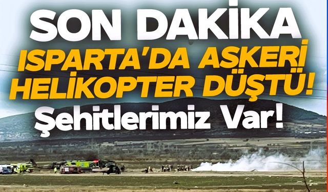 Isparta'da Askeri Helikopter Düştü!