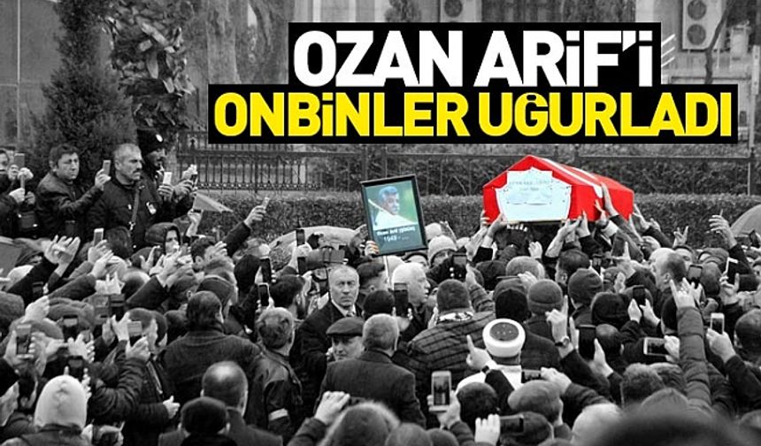 Ozan Arif, Son Yolculuğuna Uğurlandı.