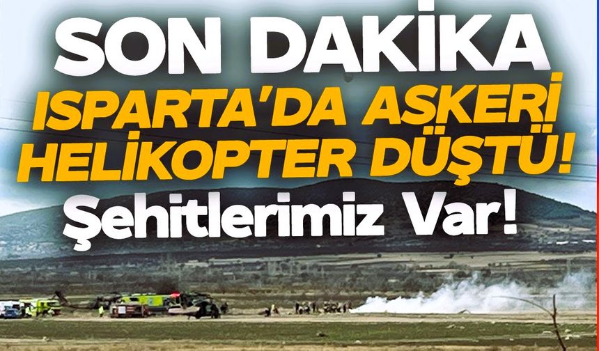 Isparta'da Askeri Helikopter Kaza Kırıma Uğradı! 6 Şehit