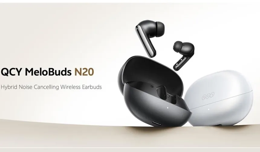 QCY MeloBuds N20'yi tanıttı... Her gününüzü kaliteli hale getiren Premium Hibrit NC kablosuz kulaklıklar